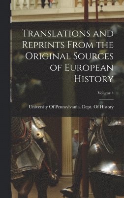 Translations and Reprints From the Original Sources of European History; Volume 4, Inbunden