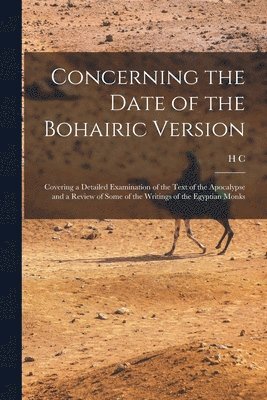 bokomslag Concerning the Date of the Bohairic Version; Covering a Detailed Examination of the Text of the Apocalypse and a Review of Some of the Writings of the Egyptian Monks