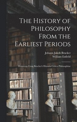 William Enfield, Johann Jakob Brucker - History of Philosophy From the Earliest Periods, Inbunden