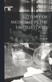 bokomslag History of Medicine in the United States; Volume 2