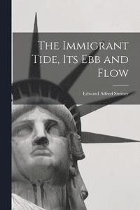bokomslag The Immigrant Tide, its ebb and Flow