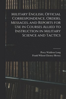 Military English, Official Correspondence, Orders, Messages, and Reports for use in Courses Allied to Instruction in Military Science and Tactics 1