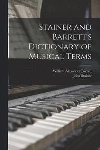 bokomslag Stainer and Barrett's Dictionary of Musical Terms