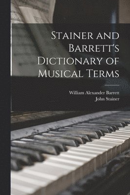 William Alexander Barrett, John Stainer - Stainer and Barrett's Dictionary of Musical Terms, Häftad