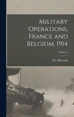 Military Operations, France and Belgium, 1914; Volume 1 1