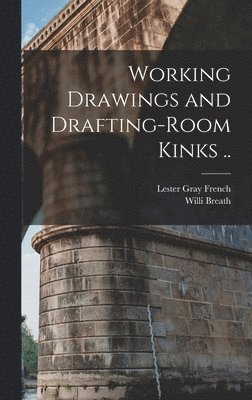 Working Drawings and Drafting-room Kinks .. 1