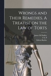 bokomslag Wrongs and Their Remedies. A Treatise on the law of Torts