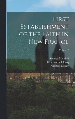 bokomslag First Establishment of the Faith in New France; Volume 2