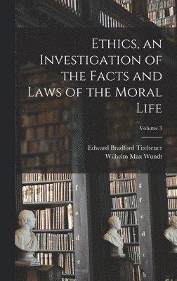 Wilhelm Max Wundt, Edward Bradford Titchener - Ethics, an Investigation of the Facts and Laws of the Moral Life; Volume 3, Inbunden