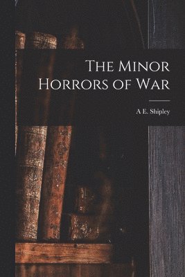 A E Shipley - Minor Horrors of War, Häftad