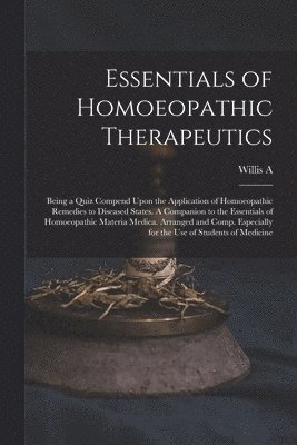 Willis a 1858-1938 Dewey, Willis a. 1858-1938 Dewey, Willis A. 1858-1938 Dewey - Essentials of Homoeopathic Therapeutics; Being a Quiz Compend Upon the Application of Homoeopathic Remedies to Diseased States. A Companion to the Essentials of Homoeopathic Materia Medica. Arranged and Comp. Especially for the use of Students of Medicine, Häftad