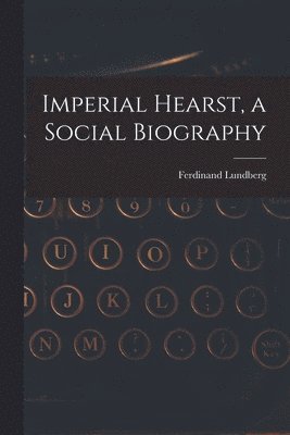 bokomslag Imperial Hearst, a Social Biography