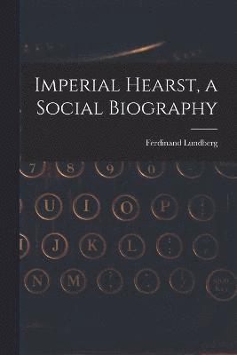 Imperial Hearst, a Social Biography 1