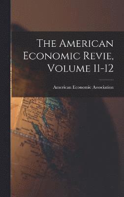 bokomslag The American Economic Revie, Volume 11-12