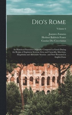 Cassius Dio Cocceianus, Herbert Baldwin Foster, Joannes Zonaras - Dio's Rome, Inbunden
