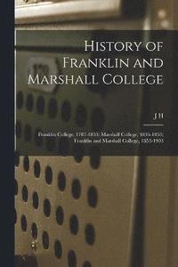 bokomslag History of Franklin and Marshall College; Franklin College, 1787-1853; Marshall College, 1836-1853; Franklin and Marshall College, 1853-1903