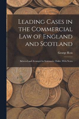 Leading Cases in the Commercial law of England and Scotland 1