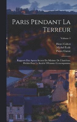 bokomslag Paris pendant la terreur; rapports des agents secrets du Ministre de l'intérieur, publiés pour la Société d'histoire contemporaine; Volume 1
