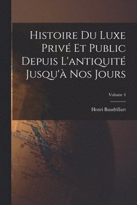 bokomslag Histoire du luxe priv et public depuis l'antiquit jusqu' nos jours; Volume 4