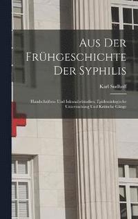 bokomslag Aus Der Frhgeschichte Der Syphilis; Handschriften- Und Inkunabelstudien, Epidemiologische Untersuchung Und Kritische Gnge