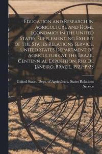 bokomslag Education and Research in Agriculture and Home Economics in the United States, Supplementing Exhibit of the States Relations Service, United States Department of Agriculture at the Brazil Centennia...