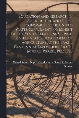 bokomslag Education and Research in Agriculture and Home Economics in the United States, Supplementing Exhibit of the States Relations Service, United States Department of Agriculture at the Brazil Centennia...
