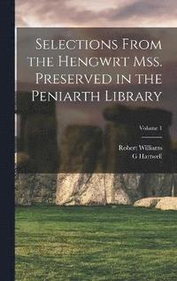 bokomslag Selections from the Hengwrt mss. preserved in the Peniarth library; Volume 1