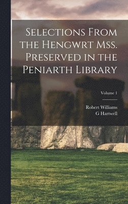 Robert Williams, G Hartwell 1859-1944 Jones, G. Hartwell 1859-1944 Jones, G Hartwell 1859-1944. Jones, G. Hartwell Jones - Selections from the Hengwrt mss. preserved in the Peniarth library; Volume 1, Inbunden