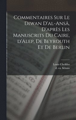Louis Cheikho, Louis, 1859-1927, Cheikho, D. Ca Khans - Commentaires sur le Diwan d'al-ansâ, d'après les manuscrits du Caire, d'Alep, de Beyrouth et de Berlin, Inbunden