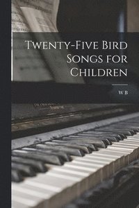 bokomslag Twenty-five Bird Songs for Children