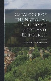 bokomslag Catalogue of the National Gallery of Scotland, Edinburgh