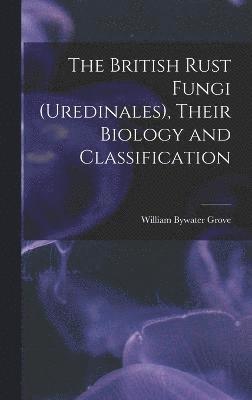 bokomslag The British Rust Fungi (Uredinales), Their Biology and Classification