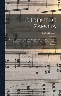 bokomslag Le tribut de Zamora; grand opra en 4 actes de Adolphe D'Ennery et Jules Brsil. Partition chant et piano transcrite par H. Salomon et L. Roques