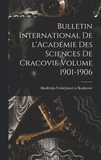 bokomslag Bulletin international de l'Académie des sciences de Cracovie Volume 1901-1906