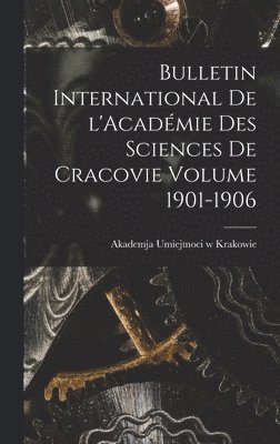 bokomslag Bulletin international de l'Académie des sciences de Cracovie Volume 1901-1906