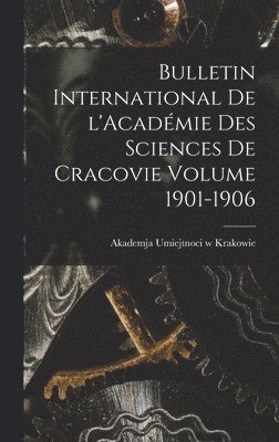Bulletin international de l'Acadmie des sciences de Cracovie Volume 1901-1906 1