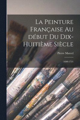 Pierre Marcel - peinture française au début du dix-huitième siècle, Häftad