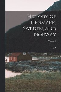 bokomslag History of Denmark, Sweden, and Norway; Volume 1