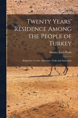 Twenty Years' Residence Among the People of Turkey 1