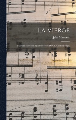 Jules Massenet, Jules, 1842-1912, Massenet - Vierge; legende sacrée en quatre scènes de Ch. Grandmougin, Inbunden
