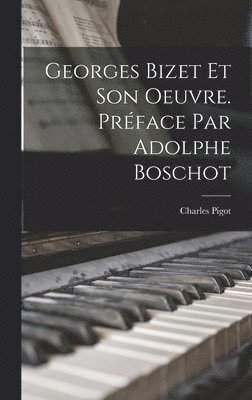 Georges Bizet et son oeuvre. Prface par Adolphe Boschot 1