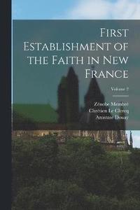 bokomslag First Establishment of the Faith in New France; Volume 2