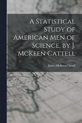 A Statistical Study of American men of Science, by J. McKeen Cattell 1