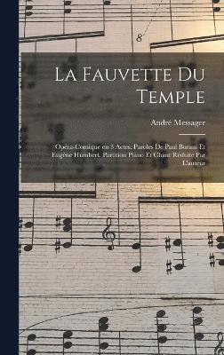 La fauvette du temple; opra-comique en 3 actes. Paroles de Paul Burani et Eugne Humbert. Partition piano et chant rduite par l'auteur 1