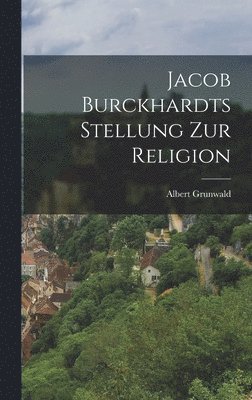 Jacob Burckhardts Stellung Zur Religion 1