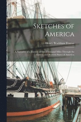 Sketches of America; a Narrative of a Journey of Five Thousand Miles Through the Eastern and Western States of America; 1