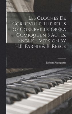 Robert Planquette - Les cloches de Corneville. The bells of Corneville. Opéra comique en 3 actes. English version by H.B. Farnie & R. Reece, Inbunden