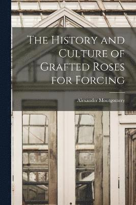 The History and Culture of Grafted Roses for Forcing 1