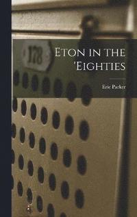 bokomslag Eton in the 'eighties