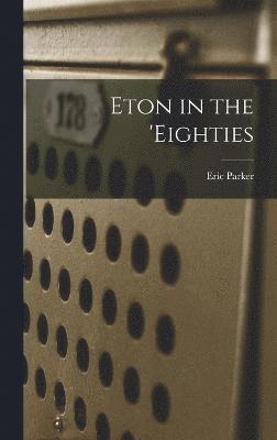 bokomslag Eton in the 'eighties